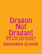 Dragon Not Dragan!: When the pronuciation of a word goes wrong...