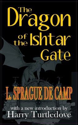 Dragon of the Ishtar Gate - De Camp, L Sprague