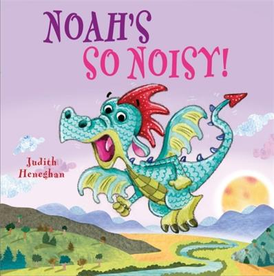 Dragon School: Noah's SO Noisy - Heneghan, Judith