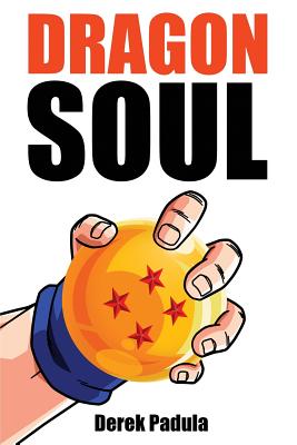Dragon Soul: 30 Years of Dragon Ball Fandom - Padula, Derek
