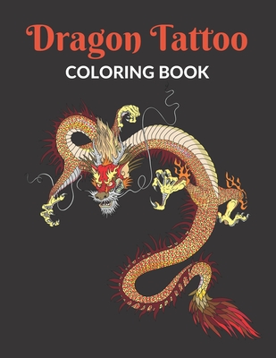 Dragon Tattoo Coloring Book: An Adult Coloring Book with Awesome, Relaxing Dragon Tattoo Designs for Men and Women - Publishing House, Blueberry