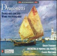 Dragonetti: Works for Double-Bass - Teodora Campagnaro (cello); Ubaldo Fioravanti (double bass); Orchestra di Padove e del Veneto; Claudio Martignon (conductor)