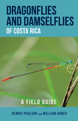 Dragonflies and Damselflies of Costa Rica: A Field Guide - Paulson, Dennis R, and Haber, William A