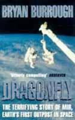Dragonfly: The Terrifying Story of Mir - Earth's First Outpost in Space - Burrough, Bryan
