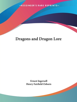 Dragons and Dragon Lore - Ingersoll, Ernest, and Osborn, Henry Fairfield (Introduction by)