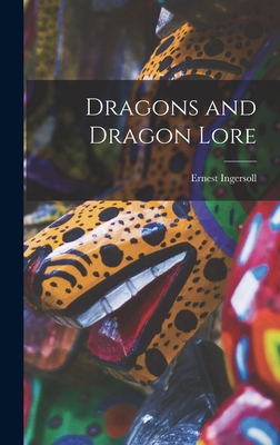 Dragons and Dragon Lore - Ingersoll, Ernest