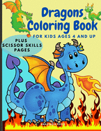 Dragons Coloring Book for Kids Ages 4 and UP: Cute Coloring and Scissor Skills activity book for kids, Workbook for preschoolers with Dragons themed promoting creativity.