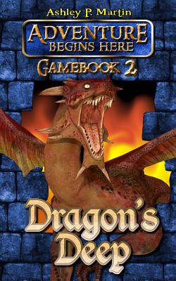 Dragon's Deep: Gamebook 2 - Martin, Ashley P.