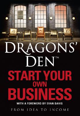 Dragons' Den: Start Your Own Business: From Idea to Income - Slater, Rus