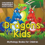 Dragons for Kids: Mythology Books for Children Children's Fantasy Books Edition