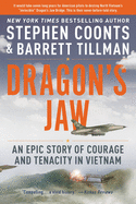 Dragon's Jaw: An Epic Story of Courage and Tenacity in Vietnam