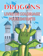 Dragons livre de coloriage pour enfants: Pages ? colorier de mignons dragons pour gar?ons et filles de 4 ? 8 ans - 45 belles illustrations - Le cadeau id?al pour No?l, Anniversaire ...