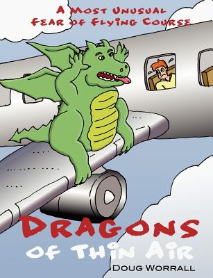 Dragons of Thin Air: A Most Unusual Fear of Flying Course - Worrall, Doug