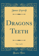 Dragons Teeth, Vol. 1 of 2 (Classic Reprint)