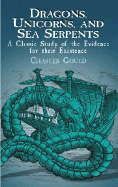 Dragons, Unicorns, and Sea Serpents: A Classic Study of the Evidence for Their Existence