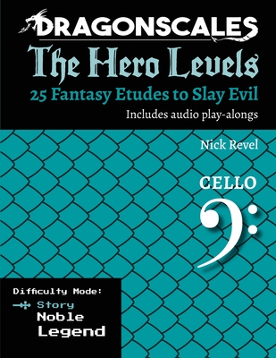 DragonScales, The Hero Levels, Cello Story: 25 Fantasy Etudes to Slay Evil for violin, viola, and cello in multiple difficulty modes - Revel, Nicholas
