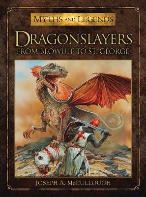 Dragonslayers: From Beowulf to St. George - McCullough, Joseph A