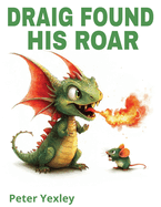 Draig Found His Roar: Draig The Baby Dragon