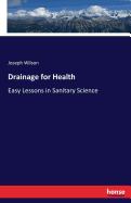 Drainage for Health: Easy Lessons in Sanitary Science