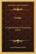 Drake: A Pageant-Play in Three Acts (1913)