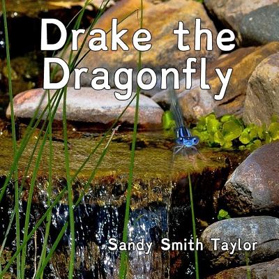 Drake the Dragonfly - Taylor, Sandy Smith (Photographer), and Threadgill, Cathy (Photographer)