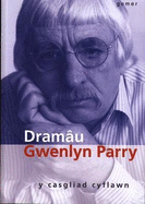 Dramu Gwenlyn Parry - Y Casgliad Cyflawn