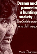 Drama and Power in a Hunting Society: The Selk'nam of Tierra del Fuego - Chapman, Anne