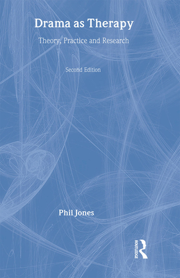 Drama as Therapy Volume 1: Theory, Practice and Research - Jones, Phil, Dr.