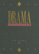 Drama Criticism: Excerpts from Criticism of the Most Significant and Widely Studied Dramatic Works