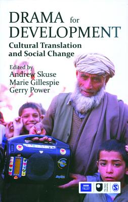 Drama for Development: Cultural Translation and Social Change - Skuse, Andrew (Editor), and Gillespie, Marie (Editor), and Power, Gerry (Editor)