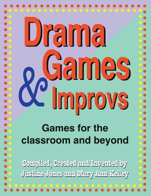 Drama Games and Improvs: Games for the Classroom and Beyond - Jones, Justine, and Kelley, Mary Ann