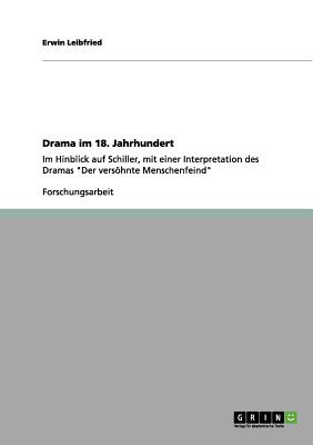 Drama im 18. Jahrhundert: Im Hinblick auf Schiller, mit einer Interpretation des Dramas "Der vershnte Menschenfeind" - Leibfried, Erwin, Dr.