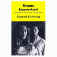 Drama Improvised: A Source Book for Teachers and Therapists - Pickering, Kenneth