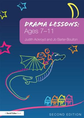 Drama Lessons: Ages 7-11 - Ackroyd, Judith, and Barter-Boulton, Jo