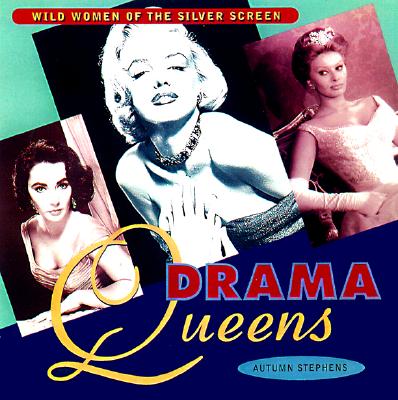 Drama Queens: Wild Women of the Silver Screen - Stephens, Autumn