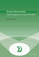 Drama Reinvented: Theatre Adaptation in Ireland (1970-2007)