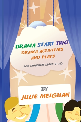 Drama Start Two Drama Activities and Plays for Children (ages 9-12) - Meighan, Julie