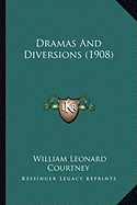 Dramas And Diversions (1908) - Courtney, William Leonard