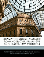 Dramatic Lyrics: Dramatic Romances; Christmas-Eve and Easter-Day, Volume 4