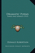Dramatic Poems Dramatic Poems: Songs and Sonnets (1915) Songs and Sonnets (1915)