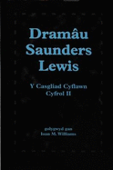 Dramau Saunders Lewis: Cyfrol II - Lewis, Saunders (Original Author), and Williams, Ioan M. (Editor)