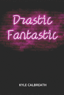 Drastic Fantastic