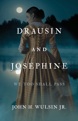 Drausin and Josephine: We Too Shall Pass - Wulsin, John H, Jr.