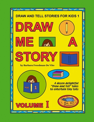 Draw and Tell Stories for Kids 1: Draw Me a Story Volume 1 - Freedman-De Vito, Barbara