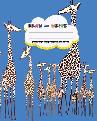 Draw and Write Primary Composition Notebook, 8 X 10 Inch 200 Page, Giraffe Zoo Blue Cover: Kids Composition Book Journal for Kindergarten First, 2nd, and 3rd Grade - Library, Bb Book'n
