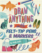 Draw Anything with Felt-Tips and Markers