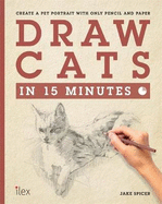 Draw Cats in 15 Minutes: Create a Pet Portrait with Only Pencil and Paper