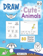 Draw Cute Animals: 80 Directed Drawing Lessons for the Primary Grades