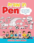 Draw in Pen: Learning Techniques That Last a Lifetime Activity Book for Kids