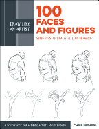 Draw Like an Artist: 100 Faces and Figures: Step-By-Step Realistic Line Drawing *A Sketching Guide for Aspiring Artists and Designers*